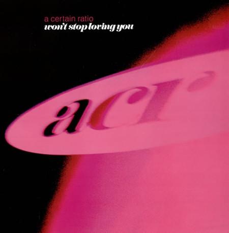 A Certain Ratio - Won't Stop Loving You