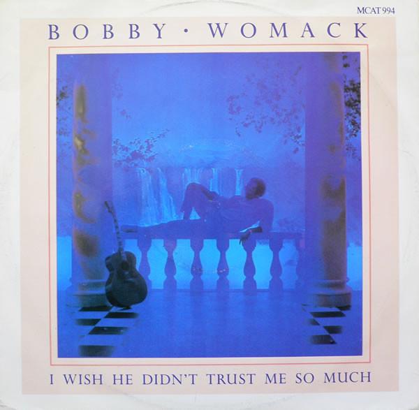 Bobby Womack - I Wish He Didn't Trust Me So Much