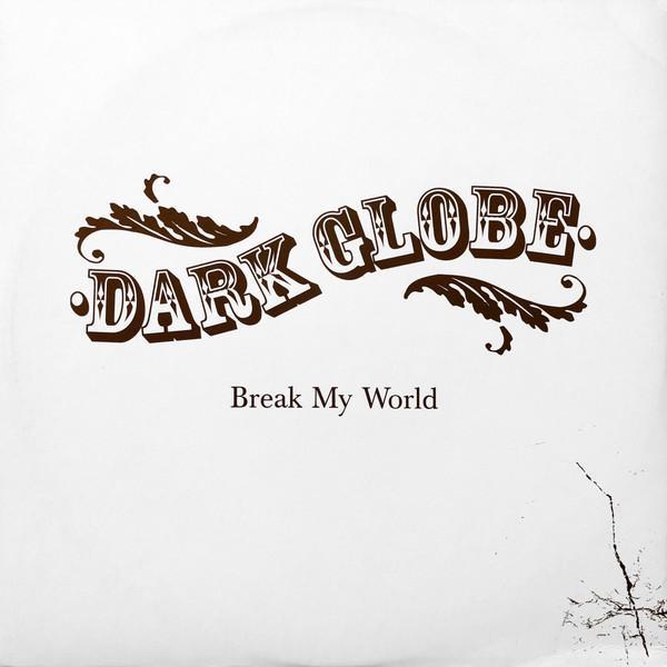 Dark Globe - Break My World