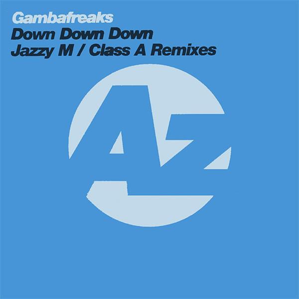 Gambafreaks - Down Down Down (Jazzy M / Class A Remixes)