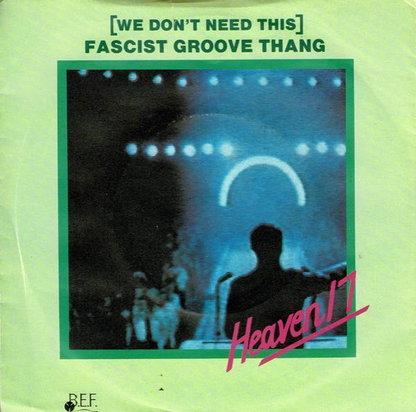 Heaven 17 - (We Don't Need This) Fascist Groove Thang
