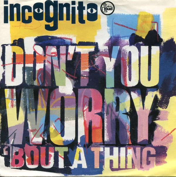 Incognito - Don't You Worry 'Bout A Thing