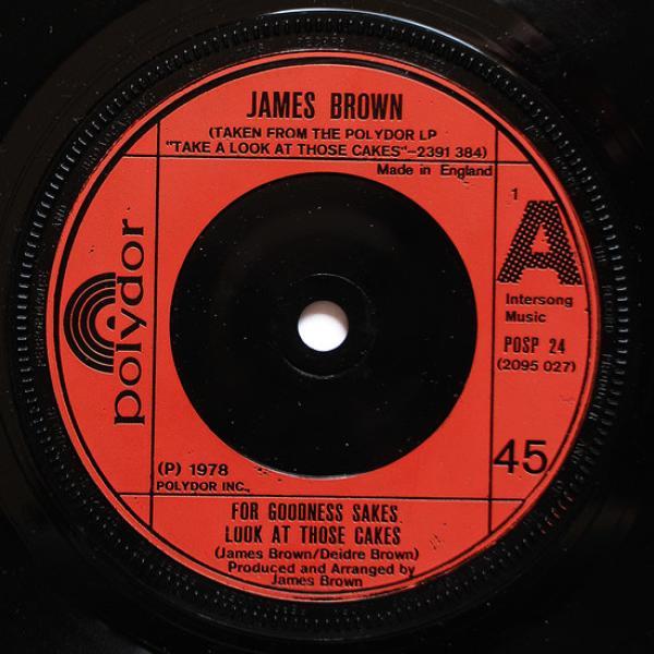 James Brown - For Goodness Sakes, Look At Those Cakes / Get Up, I Feel Like Being A Sex Machine