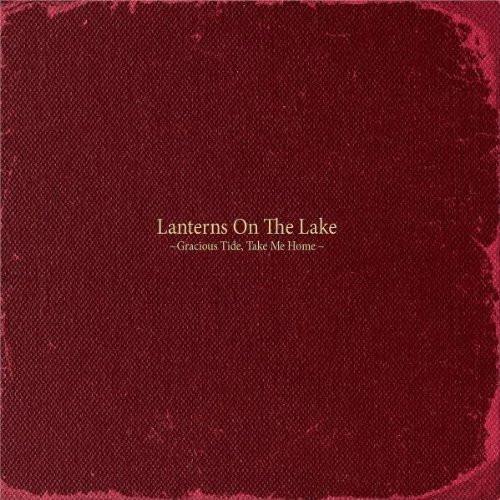 Lanterns On The Lake - Gracious Tide, Take Me Home