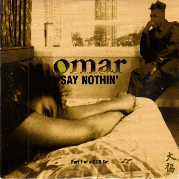 Omar - Say Nothin'