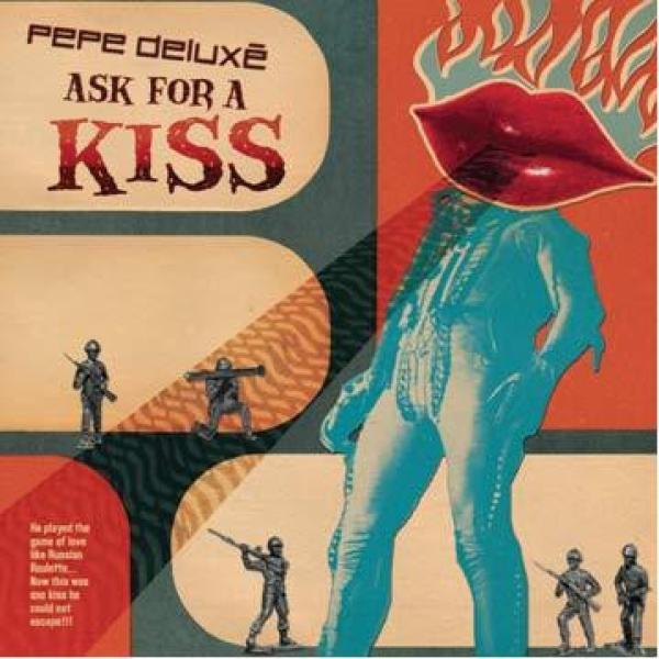 Pepe Deluxé - Ask For A Kiss