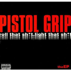 Pistol Grip  - Roll That Sh*t, Light That Sh*t
