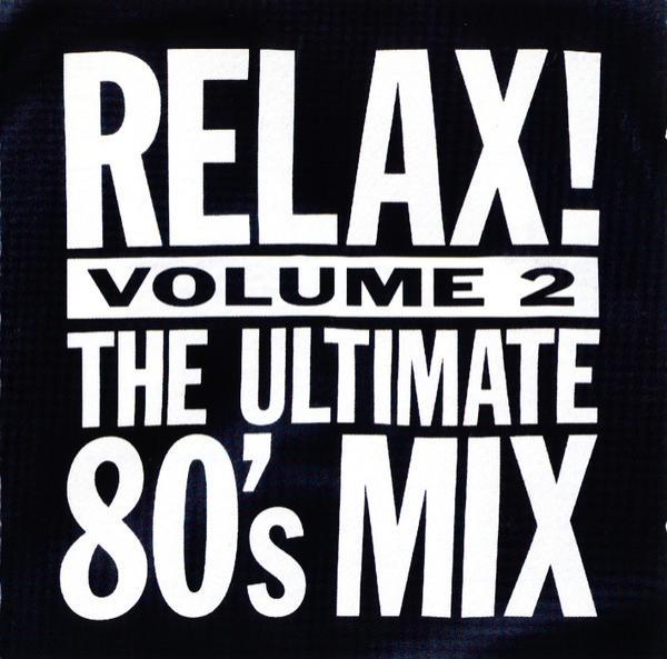  - Relax! The Ultimate 80's Mix: Volume Two