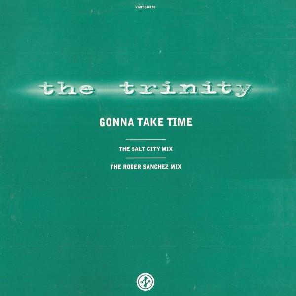 The Trinity  - Gonna Take Time (The Salt City Mix - The Roger Sanchez Mix)