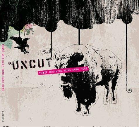 The Uncut - Those Who Were Hung Hang Here
